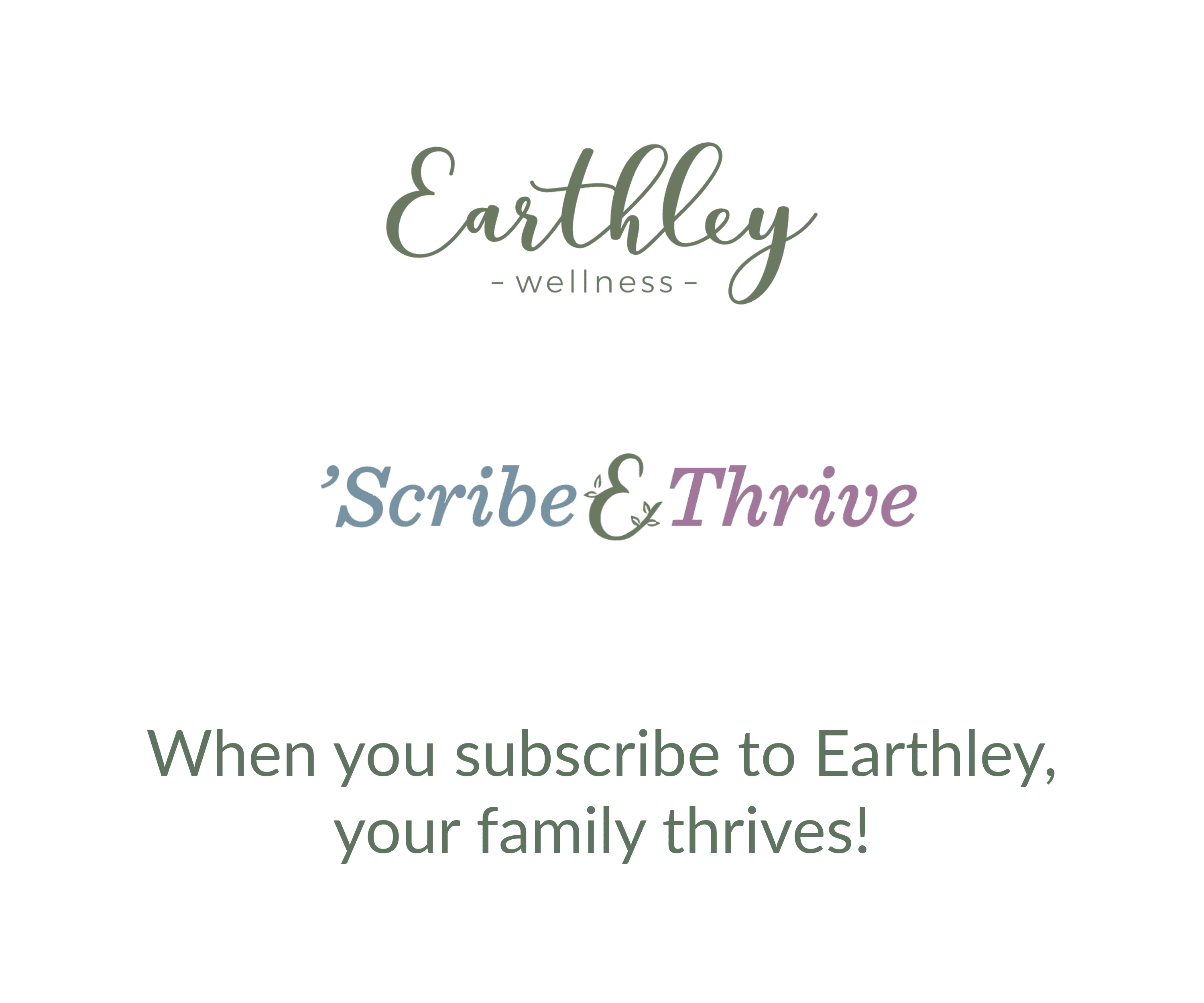 Earthley Wellness Scribe and Thrive subscription graphic with tagline When you subscribe to Earthley your family thrives on white background, Earthley Wellness logo