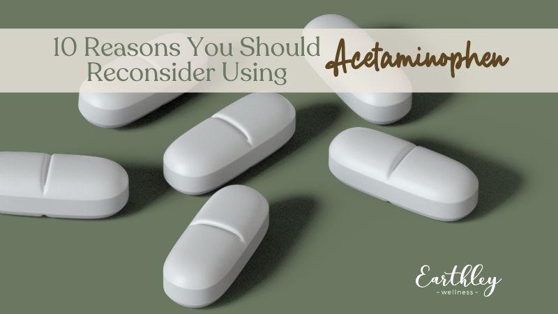 10 Reasons You Should Reconsider Using Acetaminophen | Natural Wellness | Earthley Wellness 10 Reasons You Should Reconsider Using Acetaminophen | Natural Wellness | Earthley Wellness