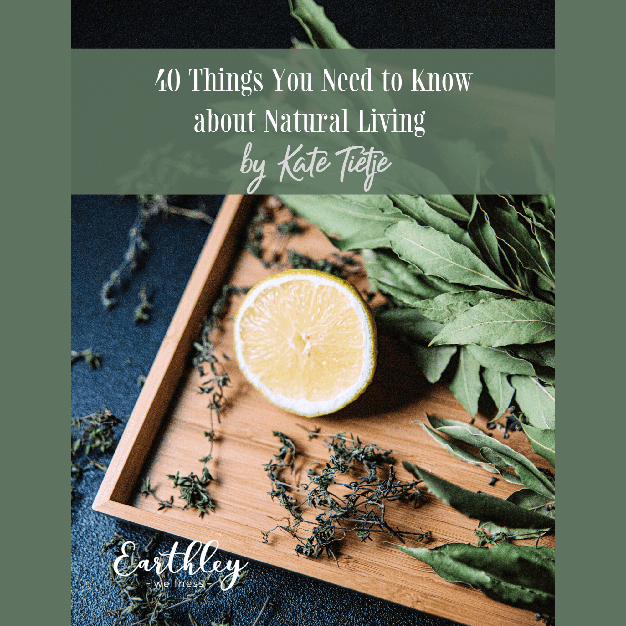40 Things You Need to Know about Natural Living ebook cover showing wooden cutting board with yellow lemon slice and green herbs sage and rosemary on dark teal background