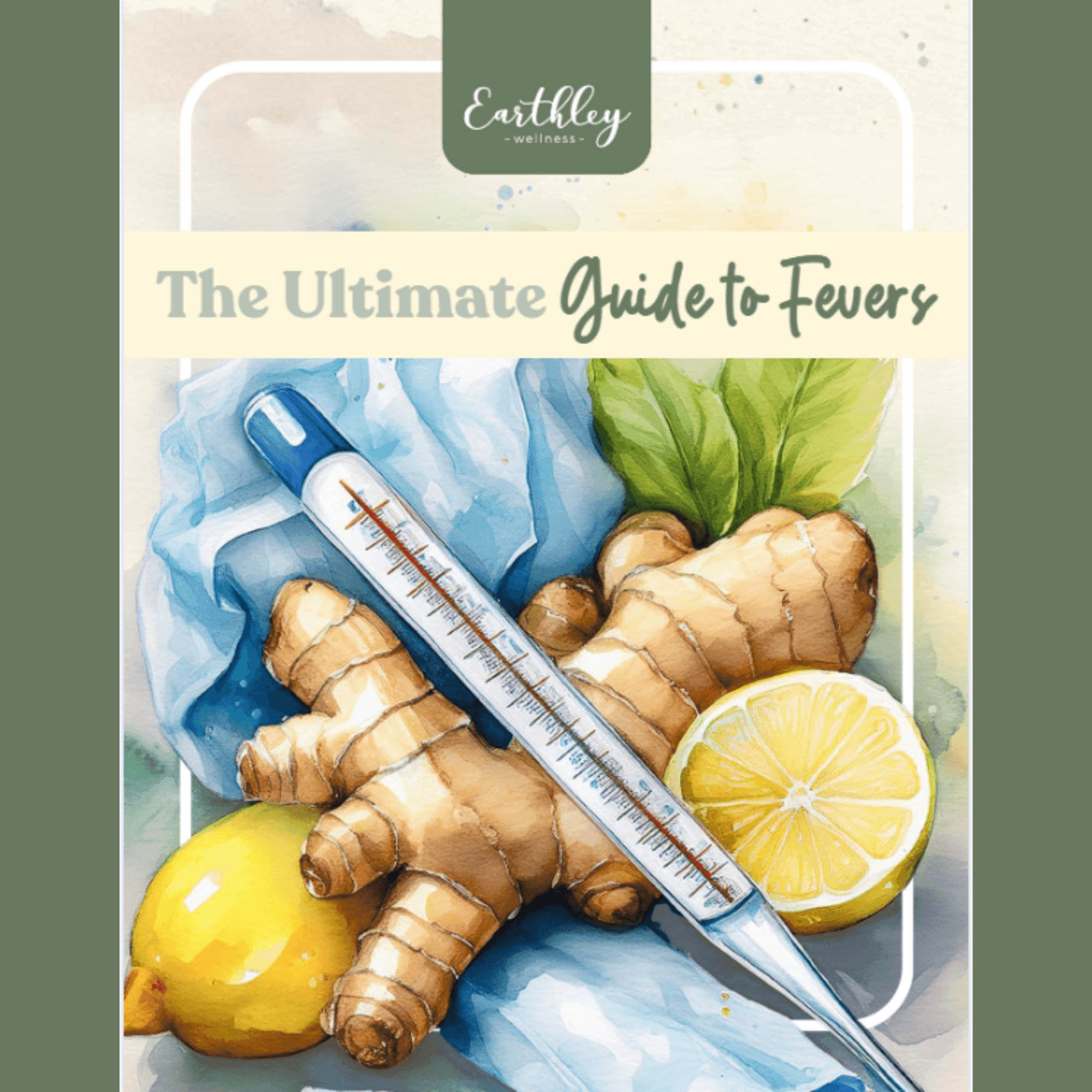 Earthley guide cover titled The Ultimate Guide to Fevers featuring watercolor illustration of ginger root, lemons, and a thermometer on blue cloth with Earthley branding