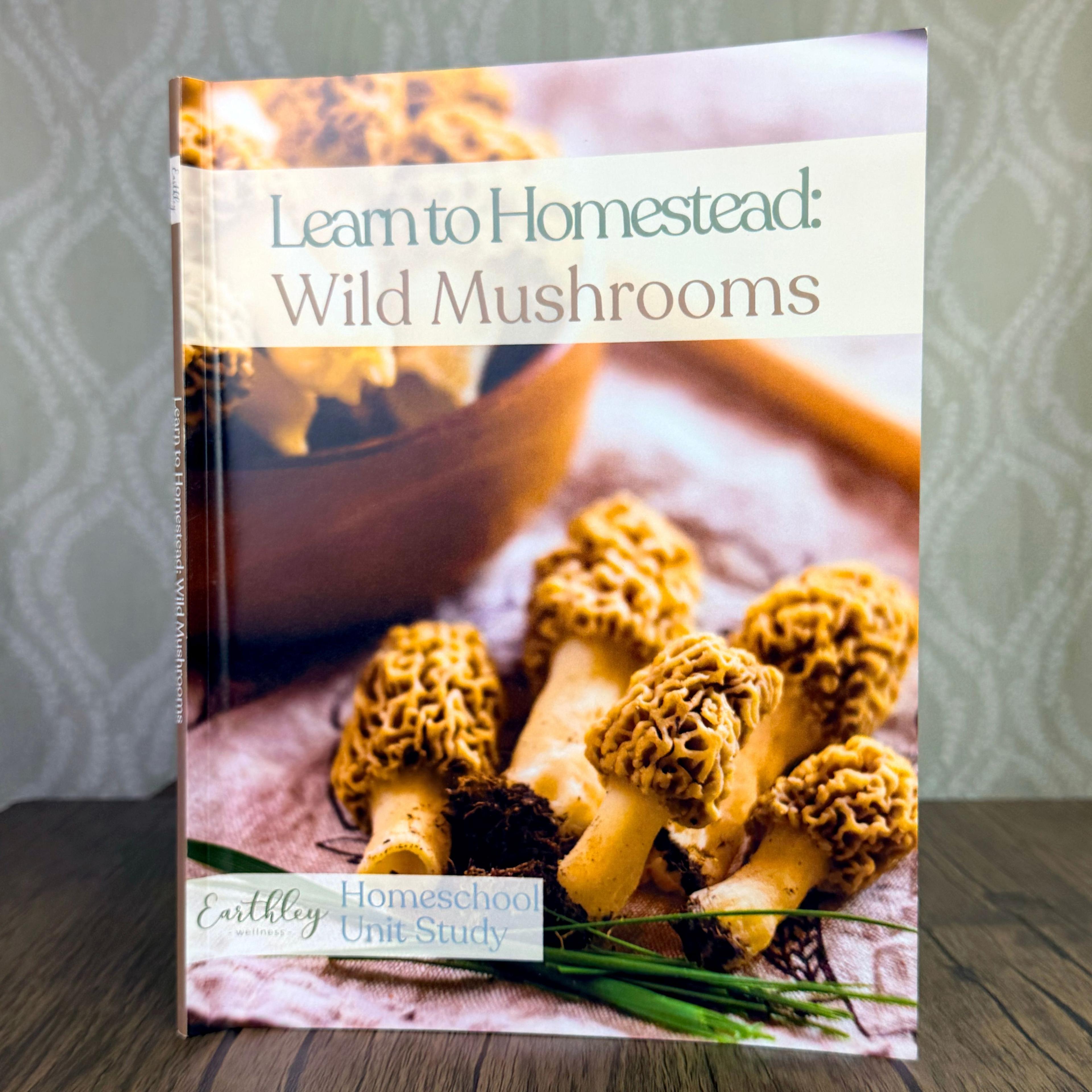 Earthley Wellness "Learn to Homestead: Wild Mushrooms" homeschool unit study book
