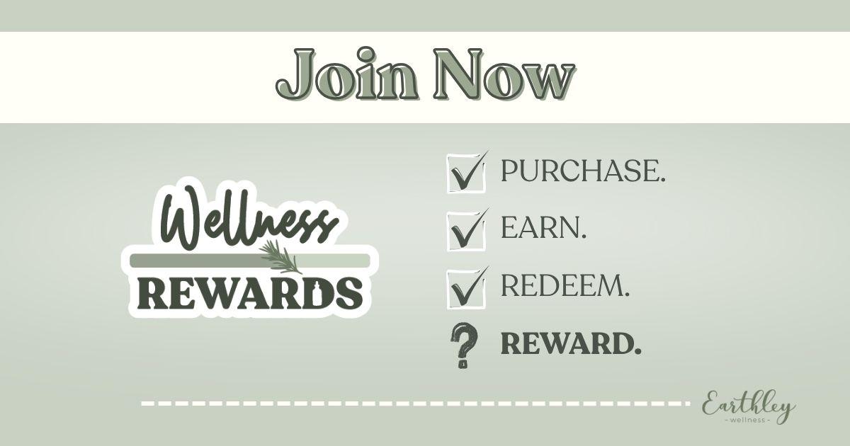 Earthley Wellness Rewards program: Join Now — Purchase, Earn, Redeem, and Reward.
