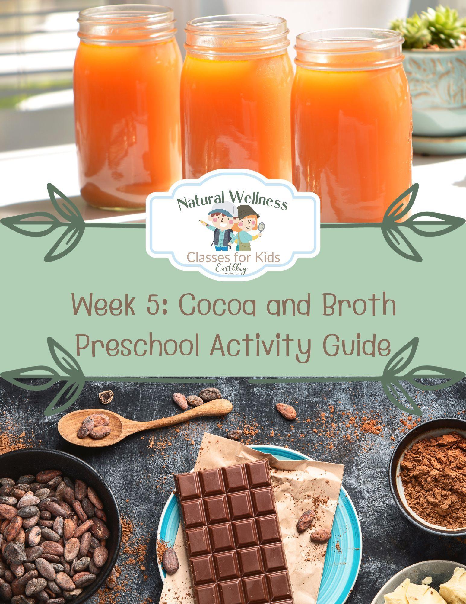 Natural Wellness Classes for Kids Week 5 Cocoa and Broth Preschool Activity Guide cover featuring three orange bone broth filled mason jars with gold lids and dark brown cocoa beans in tan wooden spoon with dark brown chocolate bar squares on teal plate with reddish brown cocoa powder