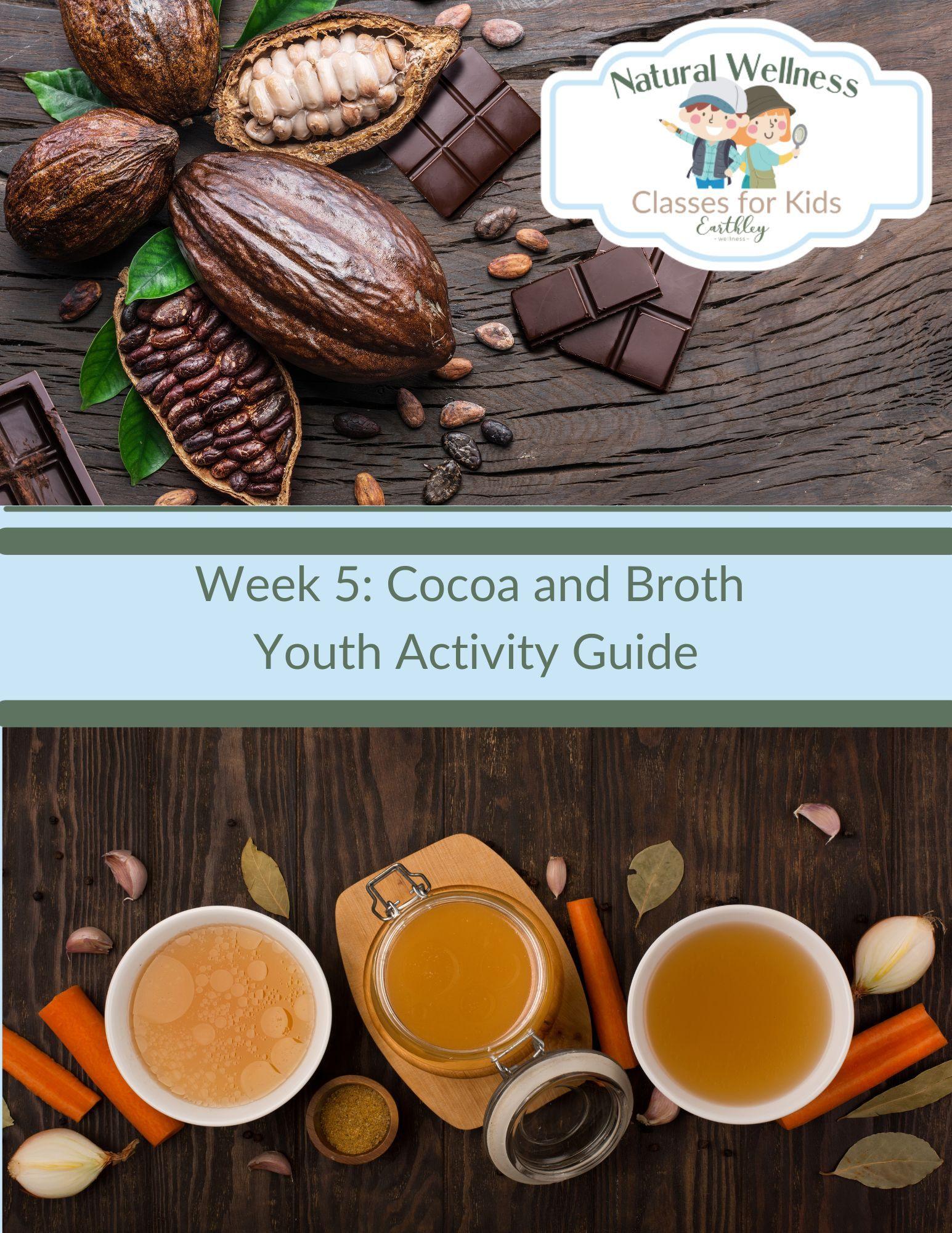 Natural Wellness Classes for Kids Week 5 Cocoa and Broth Youth Activity Guide cover featuring tan brown cocoa pods split open showing white seeds with dark brown chocolate squares on dark wooden surface and clear glass jars of golden bone broth with orange carrots on bottom panel