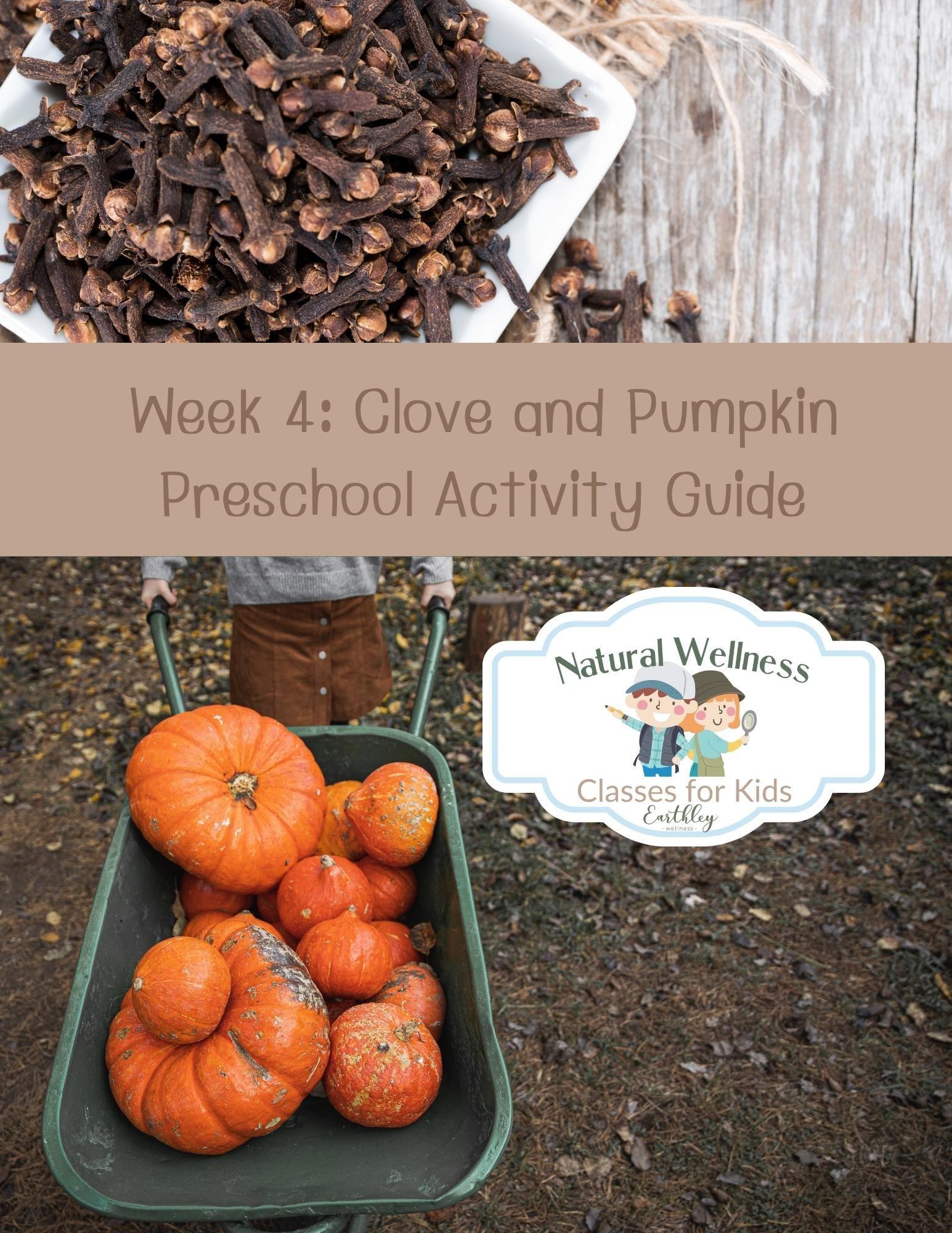 Natural Wellness Classes for Kids Week 4 Clove and Pumpkin Preschool Activity Guide cover featuring dark brown dried cloves on white square plate with burlap fabric and bright orange pumpkins in dark green wheelbarrow with tan banner and Natural Wellness Classes for Kids cartoon explorer logo