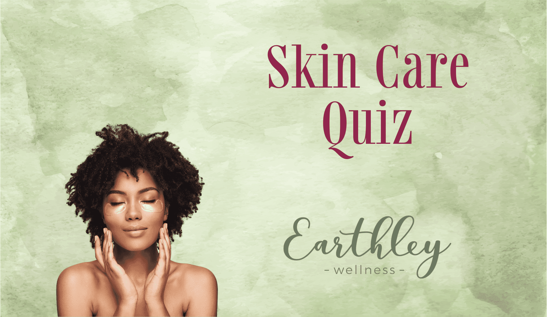 Skin Care Quiz promotional graphic with sage green watercolor background showing woman with natural curly dark hair touching her face with eyes closed and Earthley Wellness logo