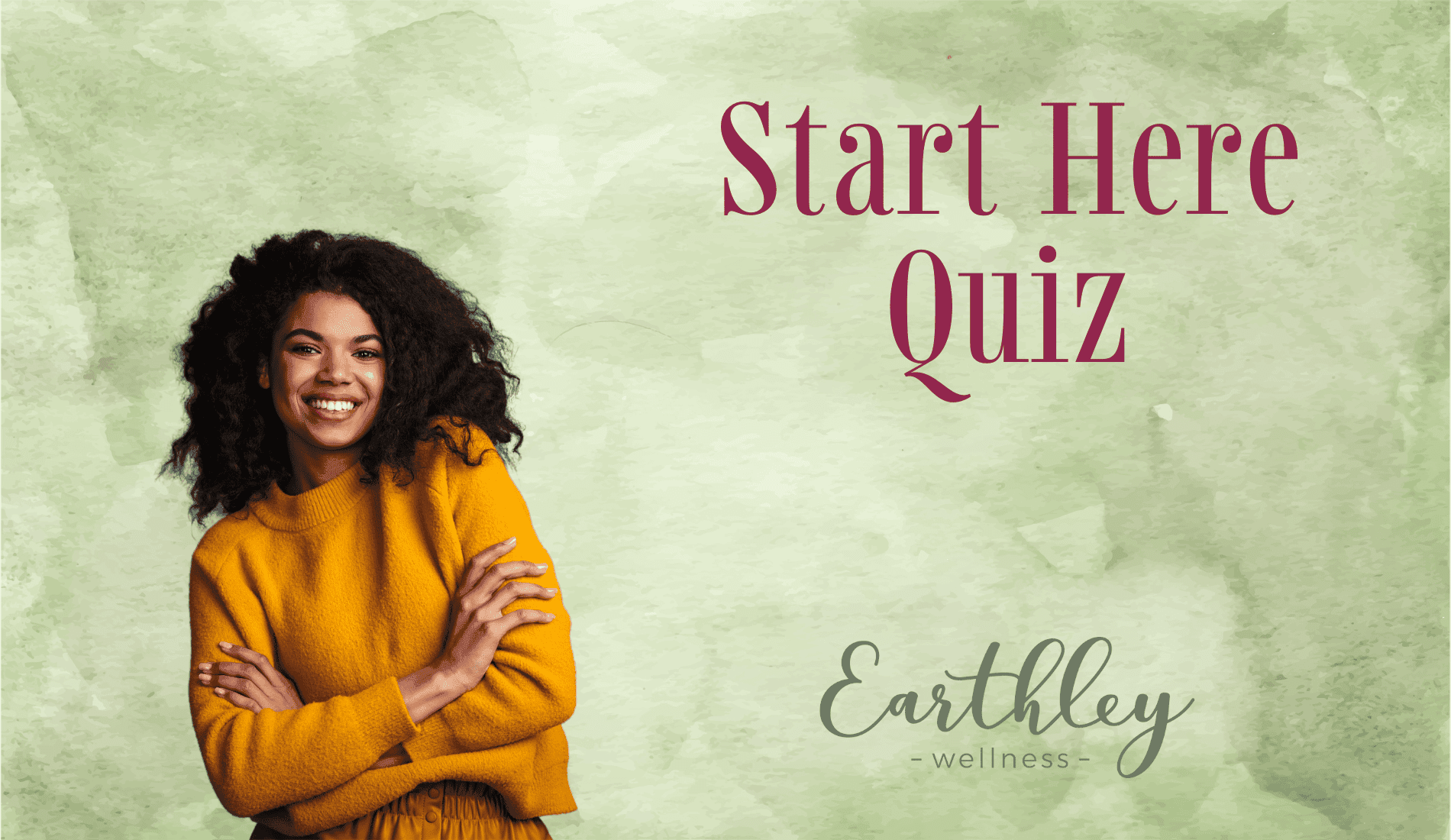 Start Here Quiz promotional graphic with sage green watercolor background showing smiling woman with curly dark hair in mustard yellow sweater with arms crossed and Earthley Wellness logo