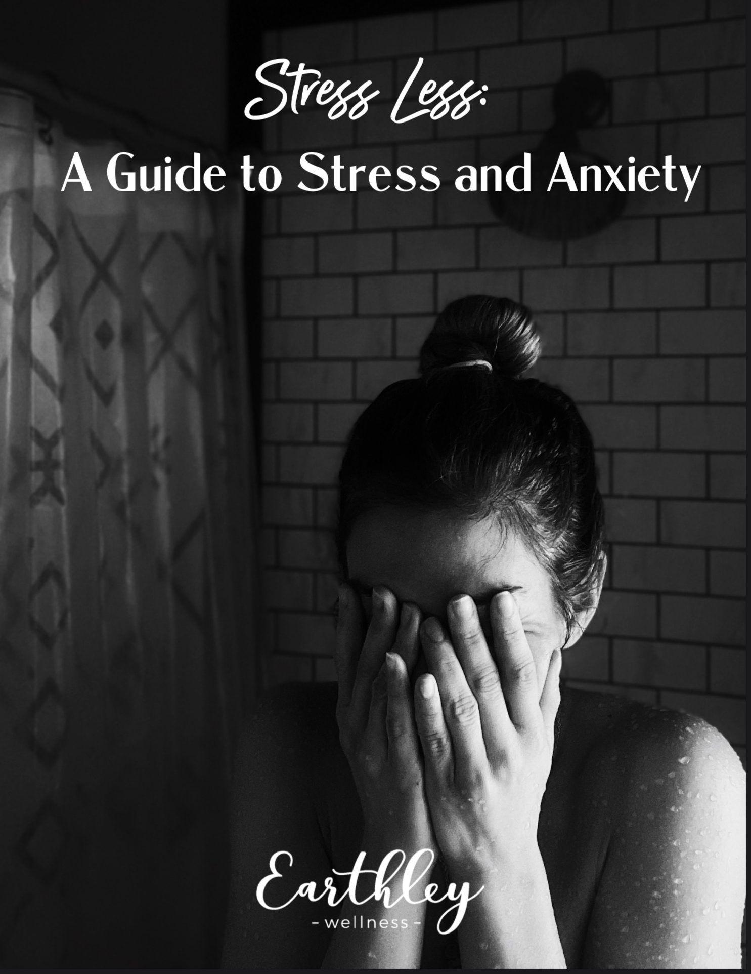 Cover of Stress Less: A Guide to Stress and Anxiety featuring black and white photo of woman with hands covering face in bathroom setting with Earthley logo